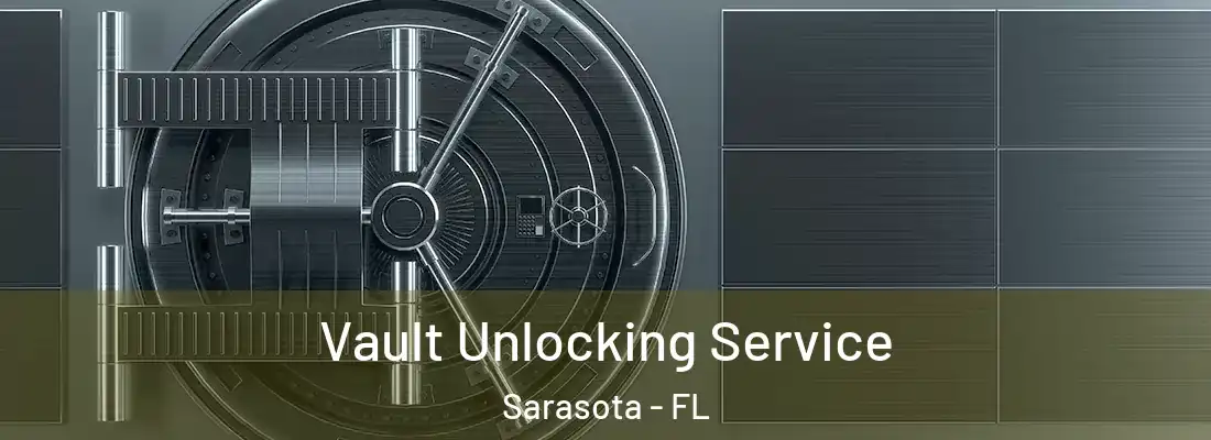  Vault Unlocking Service Sarasota - FL